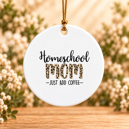 Homeschool Mom Just Add Coffee — Round Ceramic Ornament