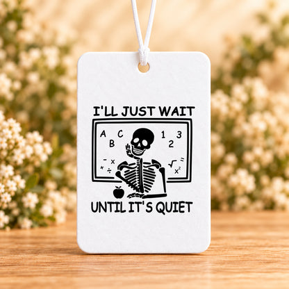 I’ll Just Wait Until It’s Quiet — Air Freshener