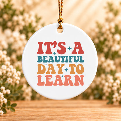 It’s a Beautiful Day to Learn — Round Ceramic Ornament
