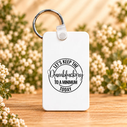 Let’s Keep the Dumbfuckery to a Minimum Today — Rectangle Keychain