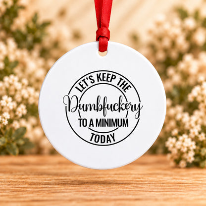 Let’s Keep the Dumbfuckery to a Minimum Today — Round Metal Ornament