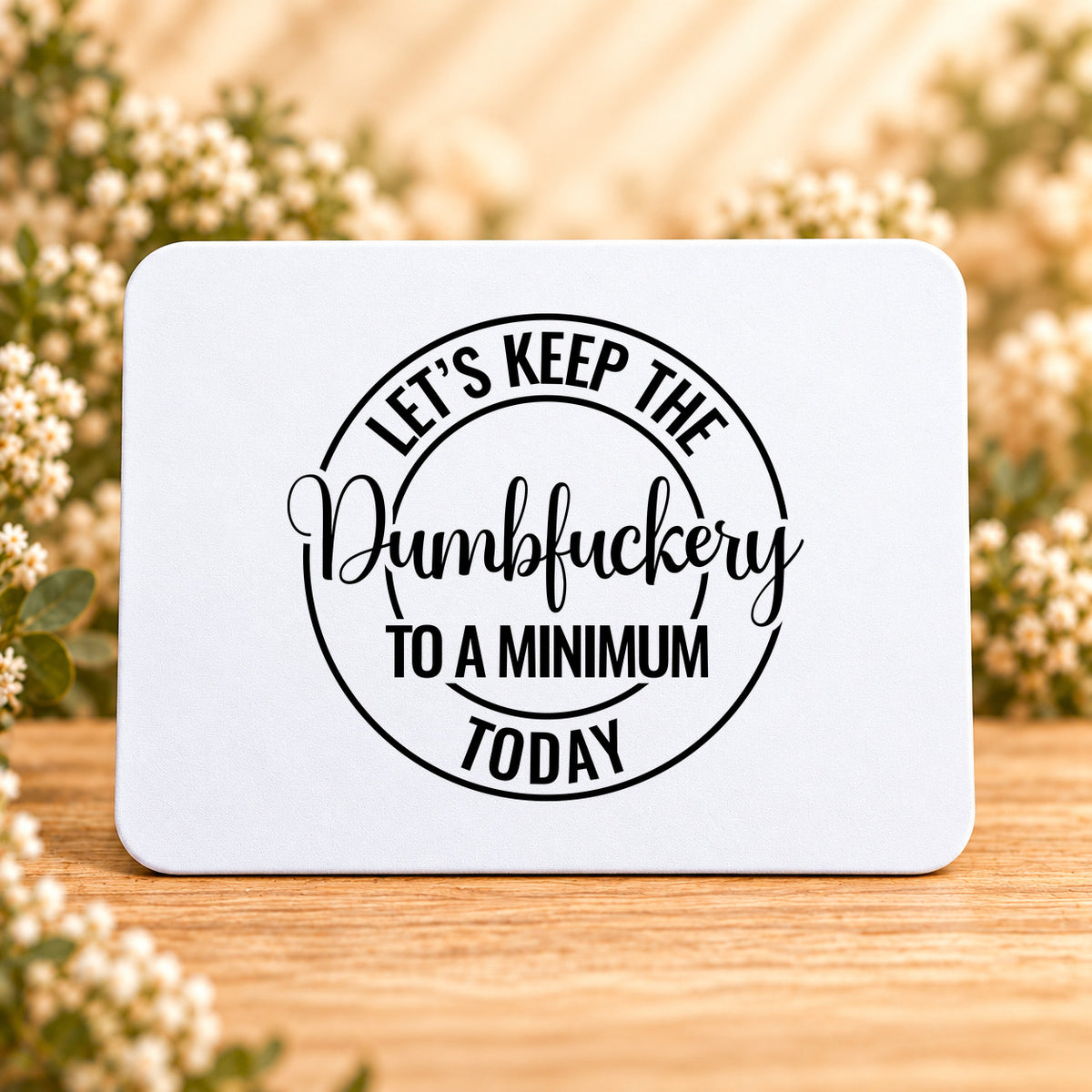 Let’s Keep the Dumbfuckery to a Minimum Today — Rectangular Mouse Pad