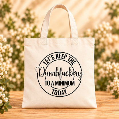 Let’s Keep the Dumbfuckery to a Minimum Today — Beige Canvas Tote Bag