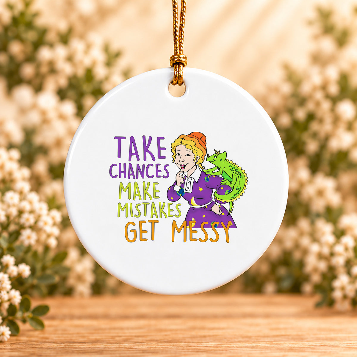 Take Chances Make Mistakes Get Messy — Round Ceramic Ornament