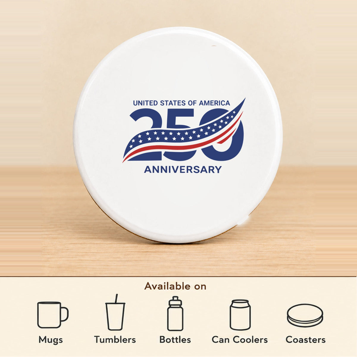 America 250th Anniversary — Round Ceramic Coaster featured; available on mugs, tumblers, bottles, can coolers and coasters
