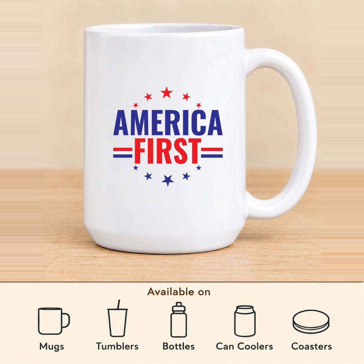 America First — 15 oz Ceramic Mug featured; available on mugs, tumblers, bottles, can coolers and coasters