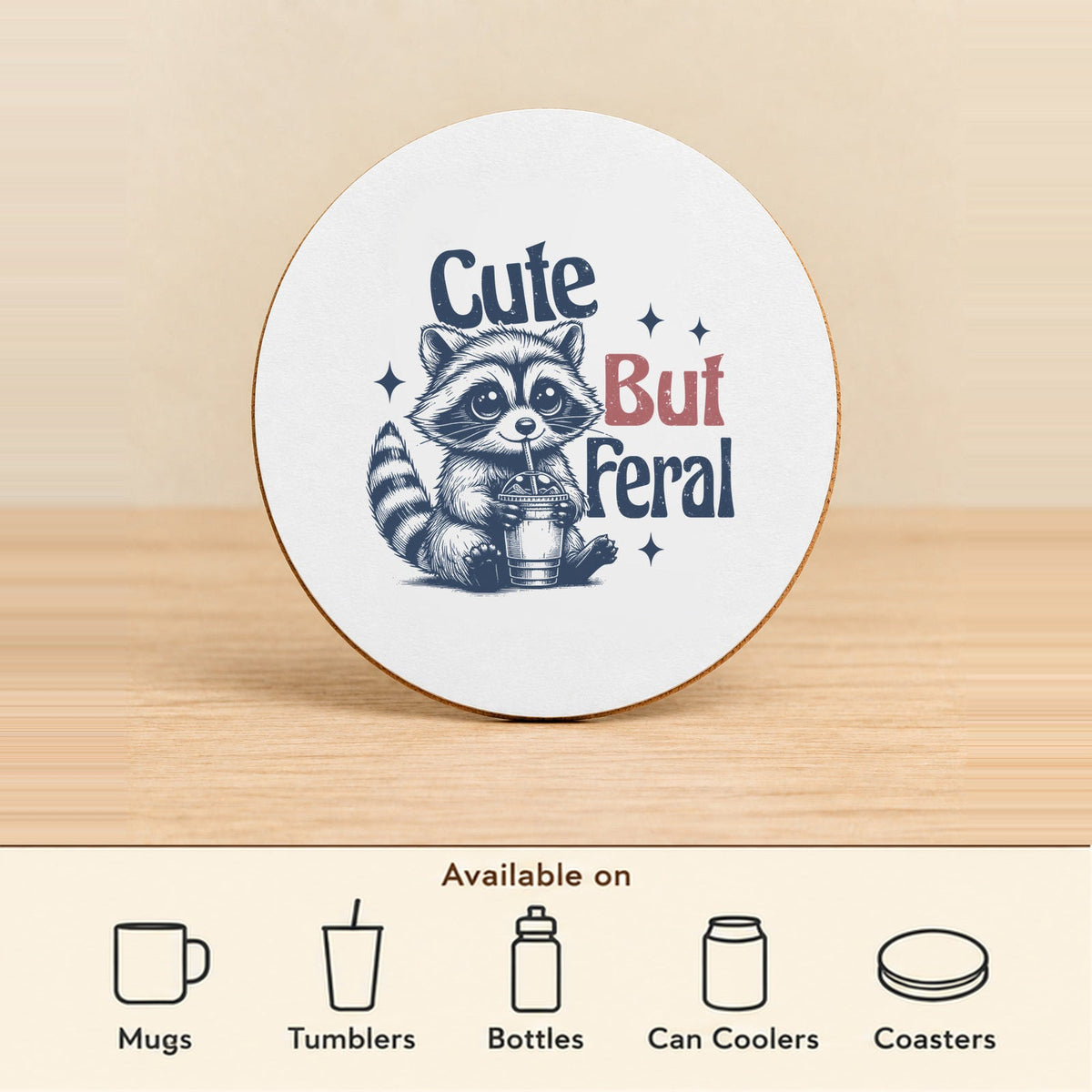 Cute But Feral — Round MDF Coaster featured; available on mugs, tumblers, bottles, can coolers and coasters