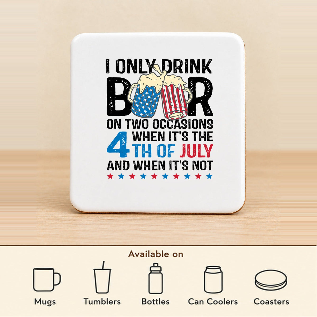 I Only Drink Beer on Two Occasions — Square Ceramic Coaster featured; available on mugs, tumblers, bottles, can coolers and coasters