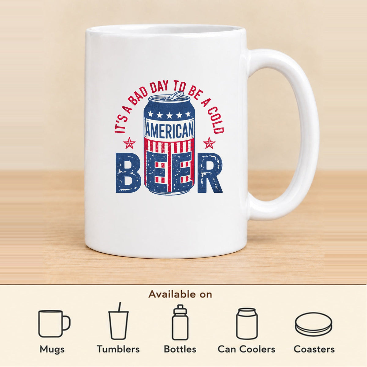 It's a Bad Day to Be a Cold American Beer — 15 oz Ceramic Mug featured; available on mugs, tumblers, bottles, can coolers and coasters