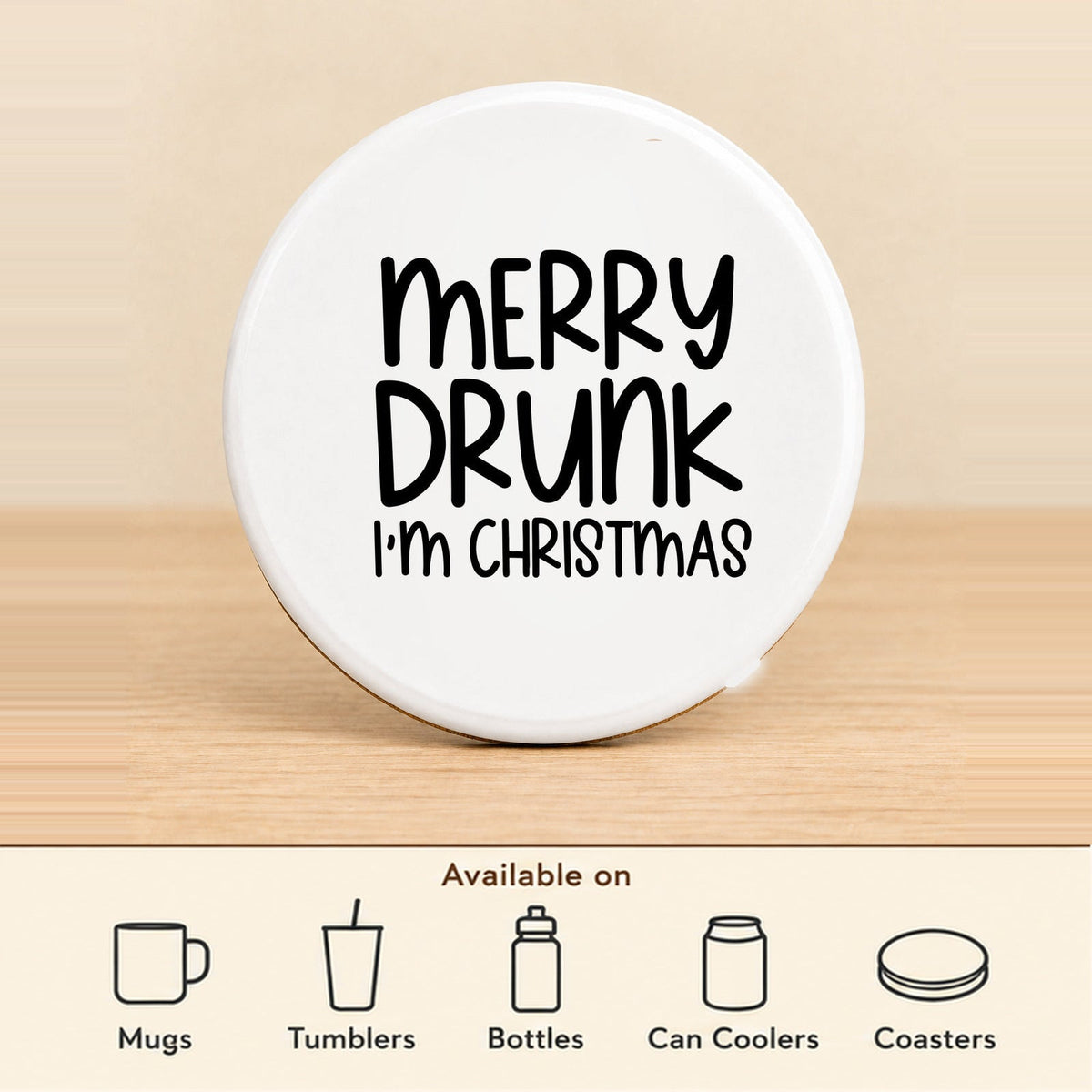 Merry Drunk I’m Christmas — Round Ceramic Coaster featured; available on mugs, tumblers, bottles, can coolers and coasters
