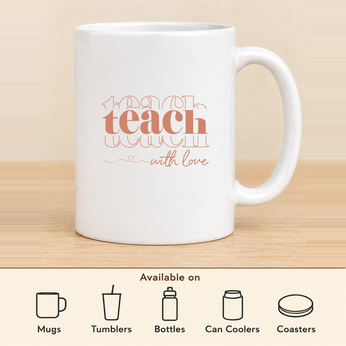 Teach With Love — 11 oz Ceramic Mug featured; available on mugs, tumblers, bottles, can coolers and coasters