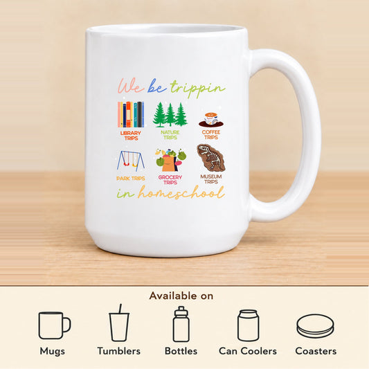 We Be Trippin’ in Homeschool — 15 oz Ceramic Mug featured; available on mugs, tumblers, bottles, can coolers and coasters