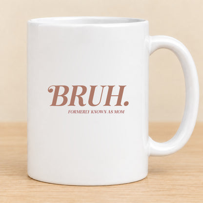 BRUH. Formerly Known as Mom — 11 oz Ceramic Mug