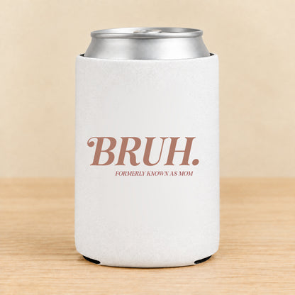 BRUH. Formerly Known as Mom — Regular Can Koozie