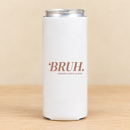 BRUH. Formerly Known as Mom — Slim Can Koozie
