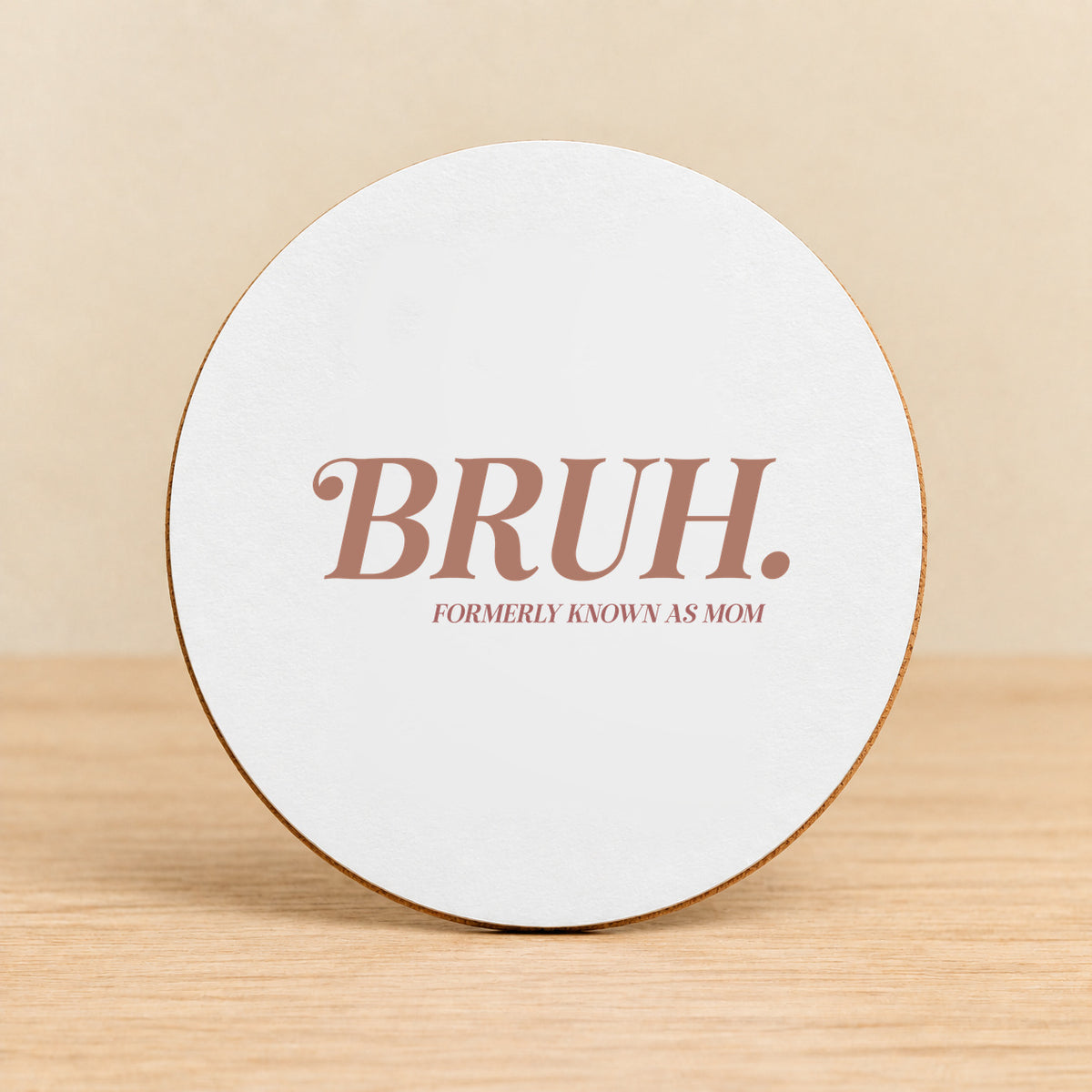 BRUH. Formerly Known as Mom — Round MDF Coaster