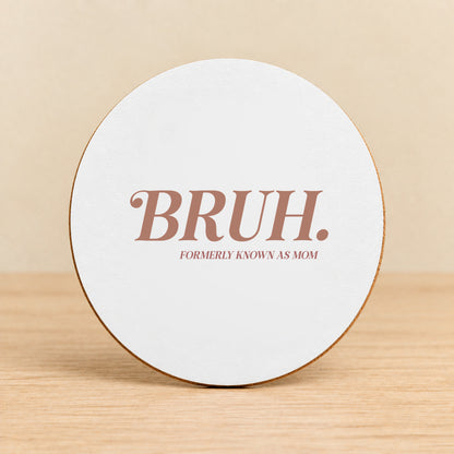BRUH. Formerly Known as Mom — Round MDF Coaster