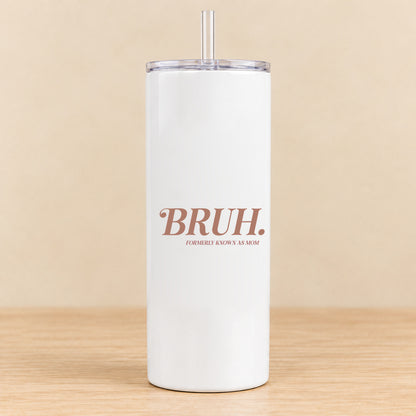 BRUH. Formerly Known as Mom — 20 oz Skinny Tumbler