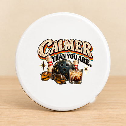 Calmer Than You Are Bowling — Round Ceramic Coaster
