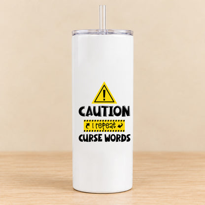 Caution I Repeat Curse Words — 20 oz Skinny Tumbler