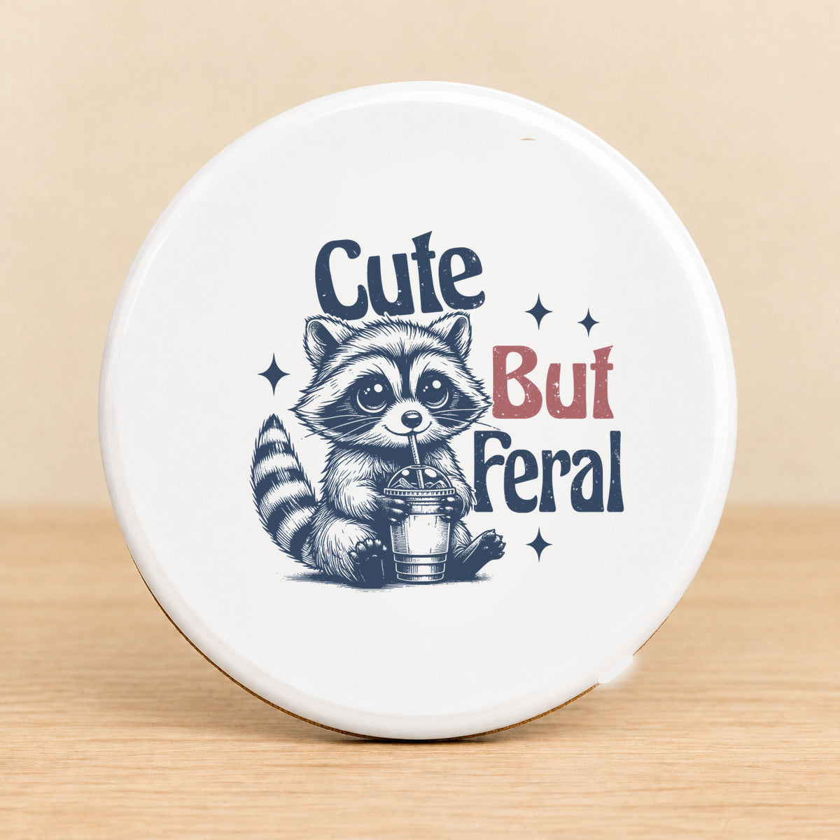 Cute But Feral — Round Ceramic Coaster
