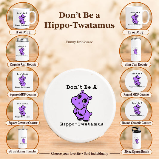 Don’t Be a Hippo-Twatamus — All 10 drinkware options