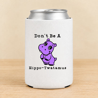 Don’t Be a Hippo-Twatamus — Regular Can Koozie