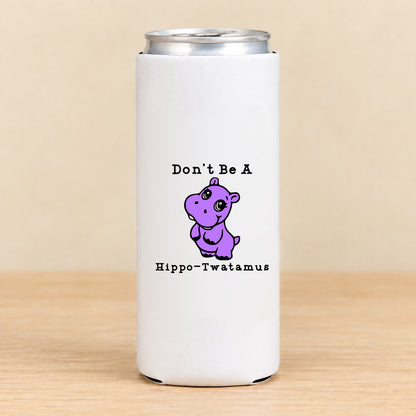 Don’t Be a Hippo-Twatamus — Slim Can Koozie
