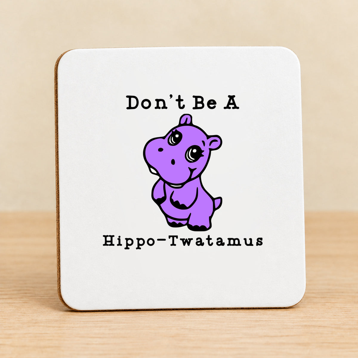 Don’t Be a Hippo-Twatamus — Square MDF Coaster