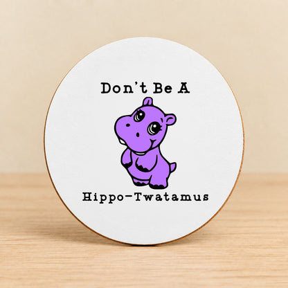 Don’t Be a Hippo-Twatamus — Round MDF Coaster