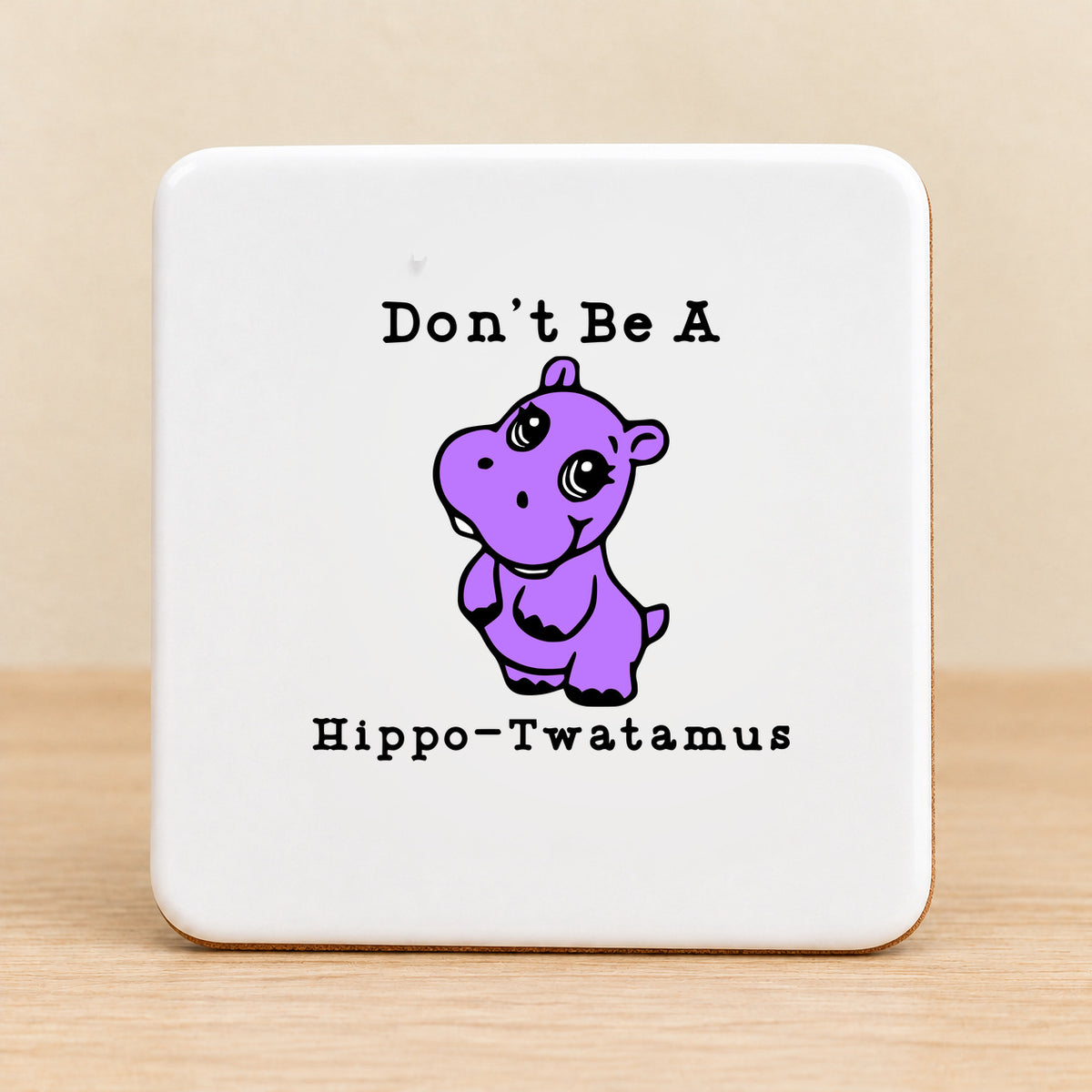 Don’t Be a Hippo-Twatamus — Square Ceramic Coaster