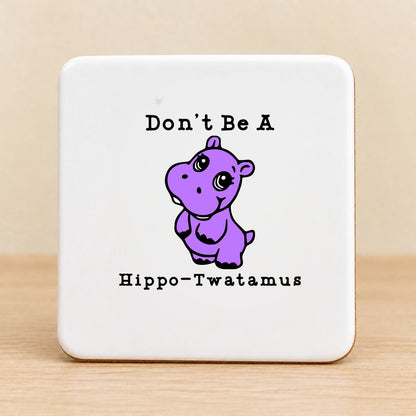 Don’t Be a Hippo-Twatamus — Square Ceramic Coaster