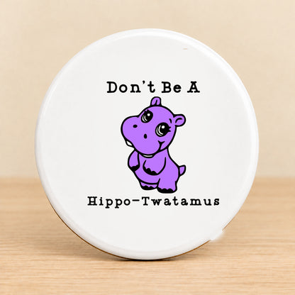 Don’t Be a Hippo-Twatamus — Round Ceramic Coaster