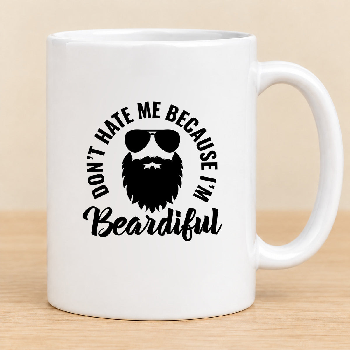 Don't Hate Me Because I'm Beardiful — 11 oz Ceramic Mug