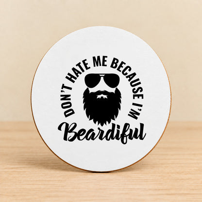 Don't Hate Me Because I'm Beardiful — Round MDF Coaster