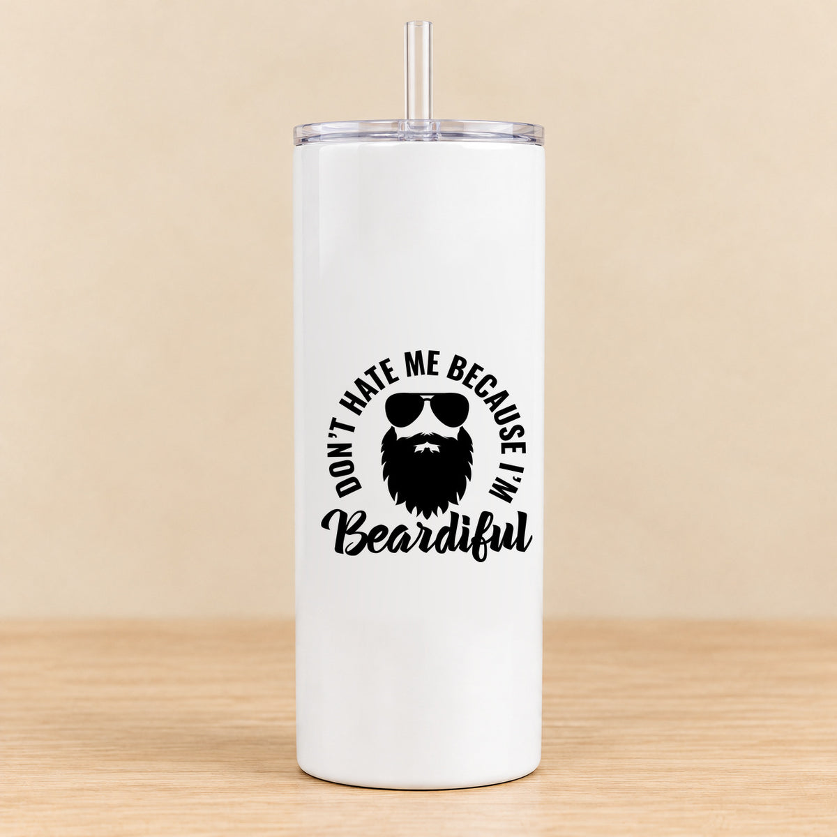 Don't Hate Me Because I'm Beardiful — 20 oz Skinny Tumbler