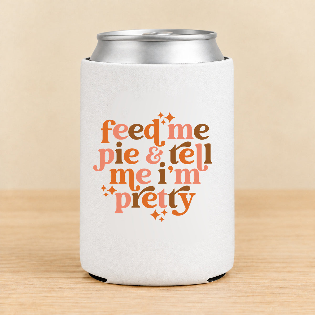 Feed Me Pie & Tell Me I’m Pretty — Regular Can Koozie