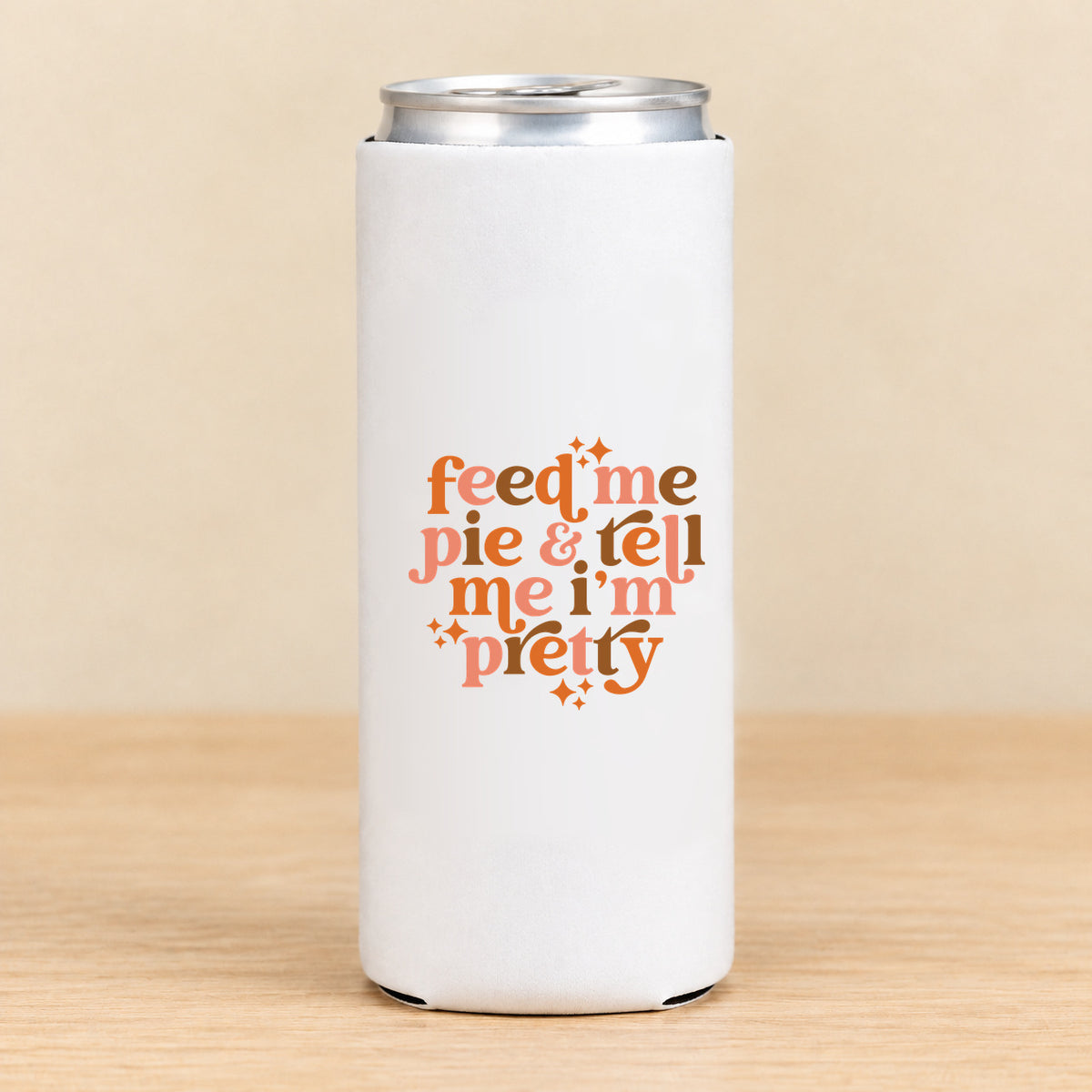 Feed Me Pie & Tell Me I’m Pretty — Slim Can Koozie