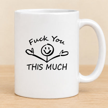 Fuck You This Much — 11 oz Ceramic Mug
