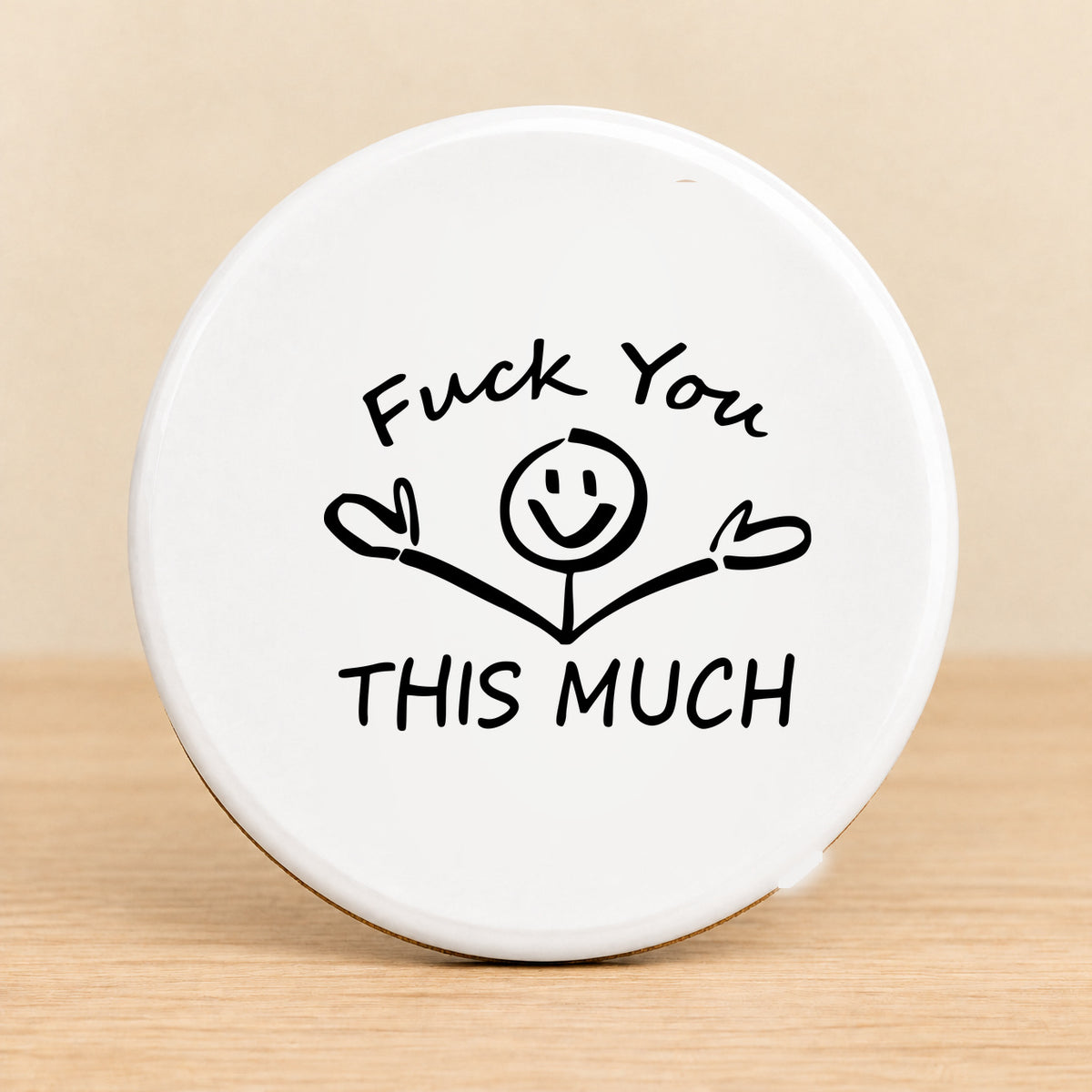 Fuck You This Much — Round Ceramic Coaster