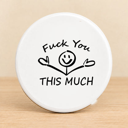 Fuck You This Much — Round Ceramic Coaster