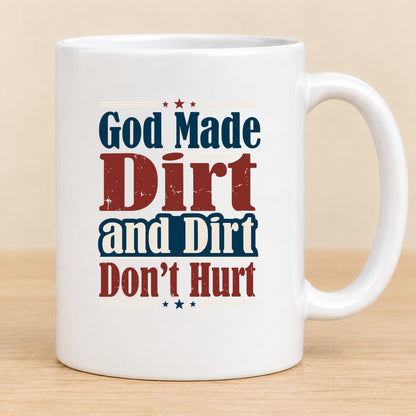 God Made Dirt and Dirt Don't Hurt — 11 oz Ceramic Mug