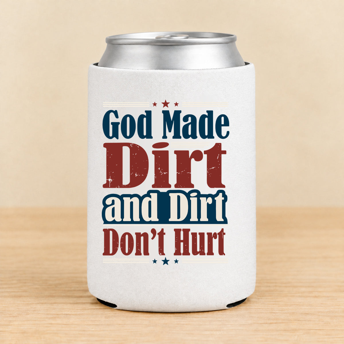 God Made Dirt and Dirt Don't Hurt — Regular Can Koozie