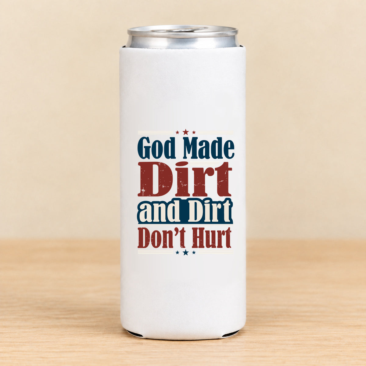 God Made Dirt and Dirt Don't Hurt — Slim Can Koozie