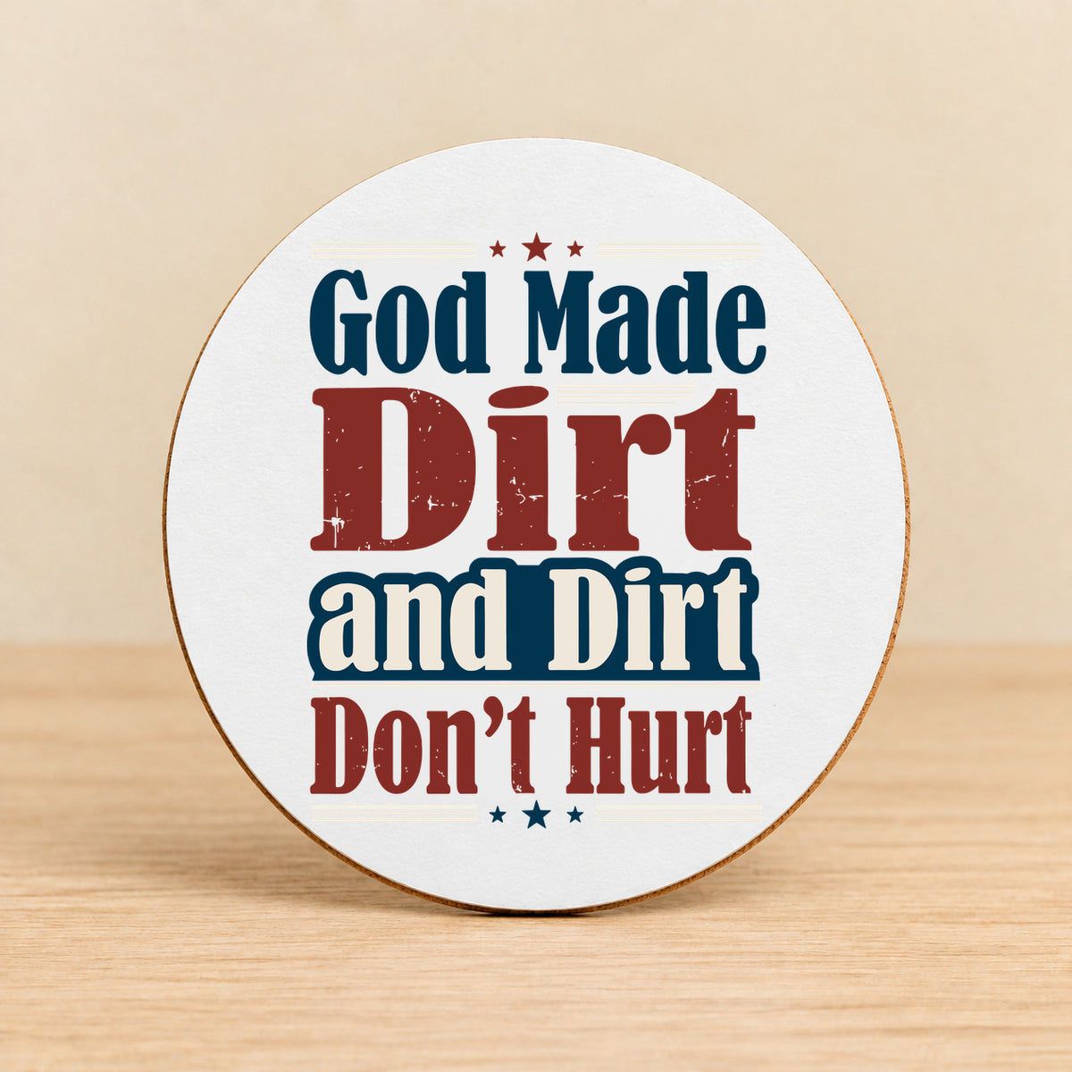 God Made Dirt and Dirt Don't Hurt — Round MDF Coaster