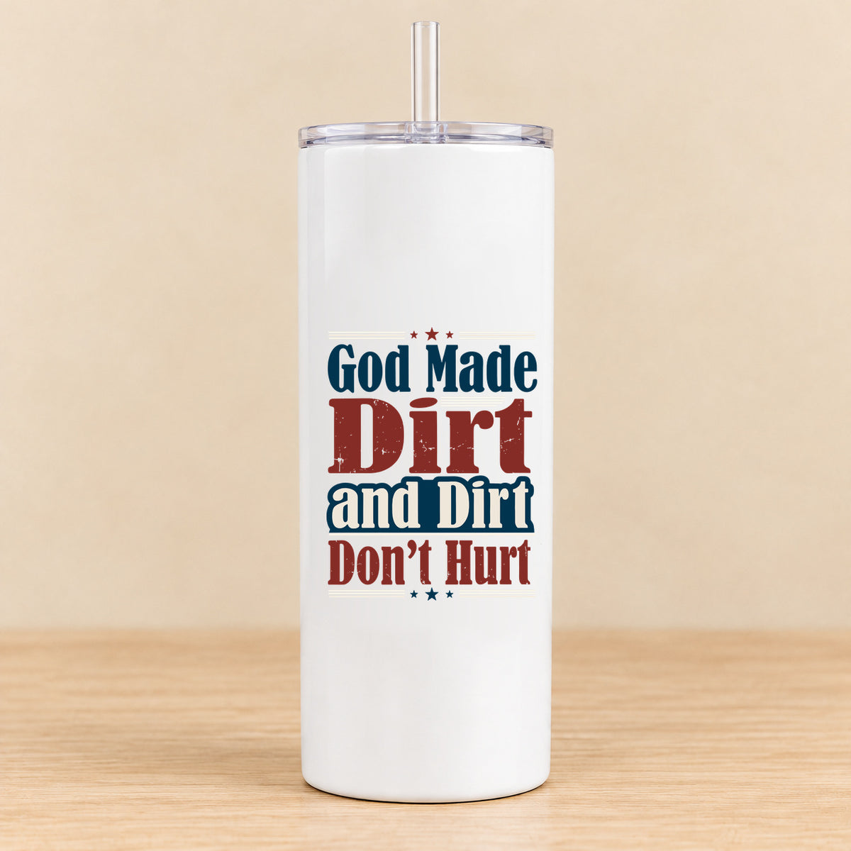 God Made Dirt and Dirt Don't Hurt — 20 oz Skinny Tumbler