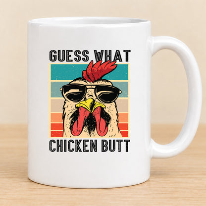 Guess What Chicken Butt — 11 oz Ceramic Mug