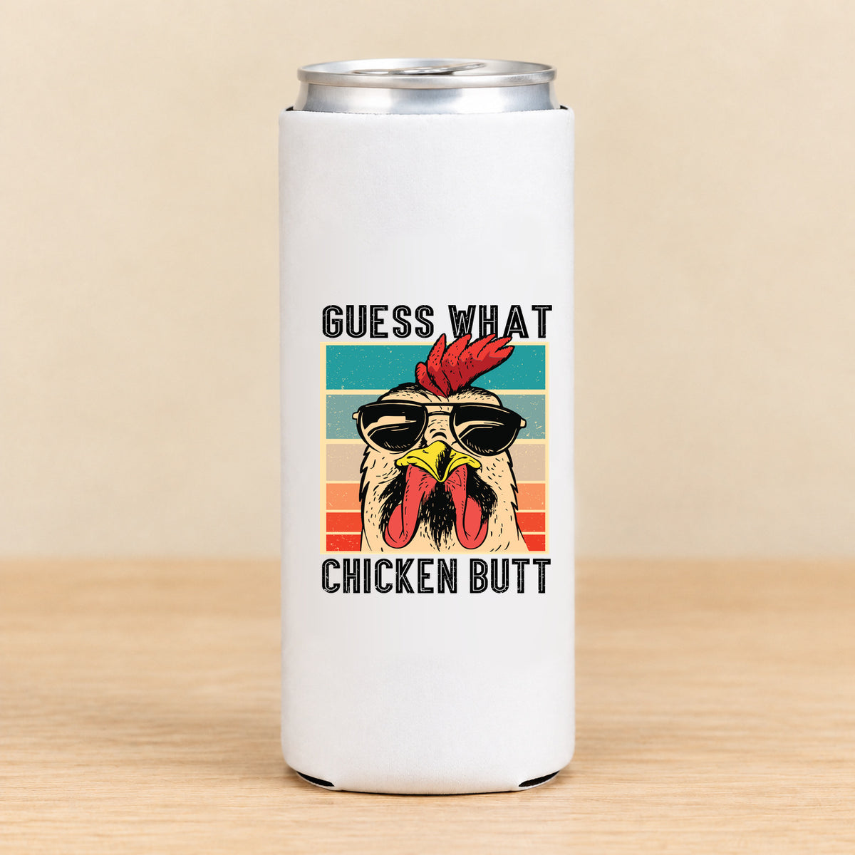 Guess What Chicken Butt — Slim Can Koozie