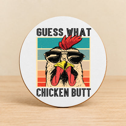 Guess What Chicken Butt — Round MDF Coaster