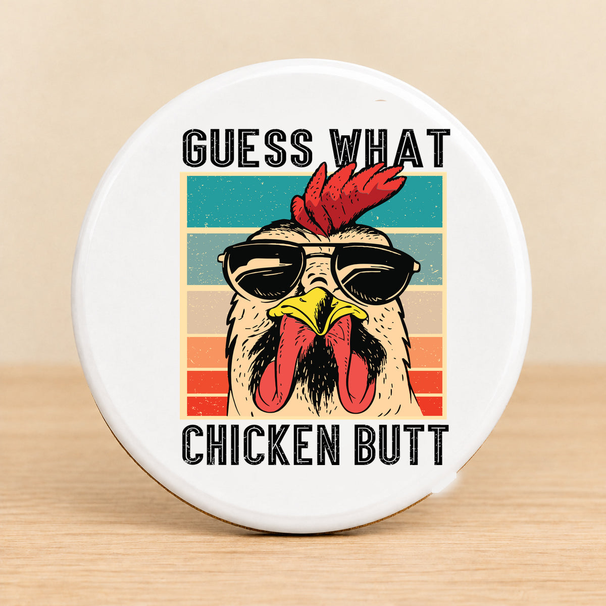 Guess What Chicken Butt — Round Ceramic Coaster